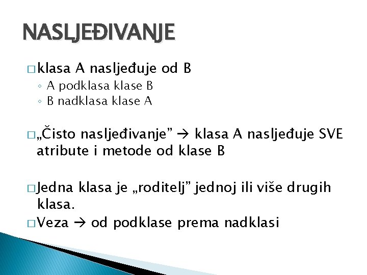 NASLJEĐIVANJE � klasa A nasljeđuje od B ◦ A podklasa klase B ◦ B