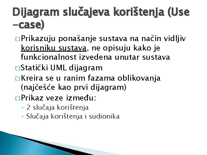 Dijagram slučajeva korištenja (Use -case) � Prikazuju ponašanje sustava na način vidljiv korisniku sustava,