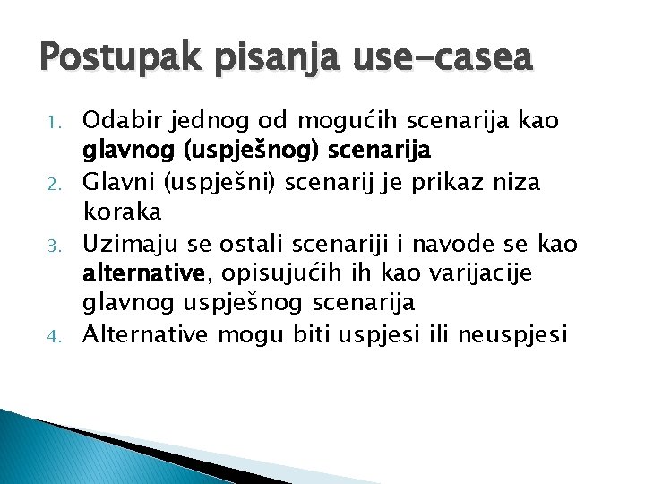 Postupak pisanja use-casea 1. 2. 3. 4. Odabir jednog od mogućih scenarija kao glavnog