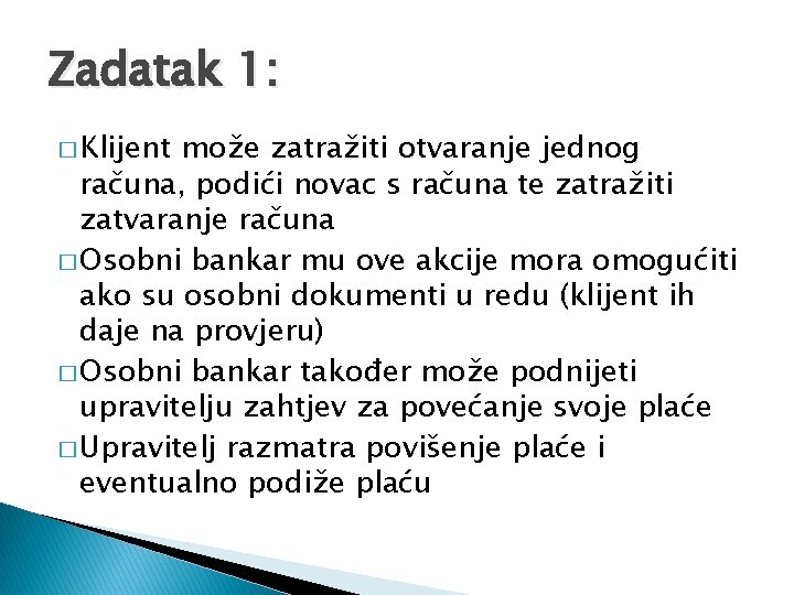 Zadatak 1: � Klijent može zatražiti otvaranje jednog računa, podići novac s računa te