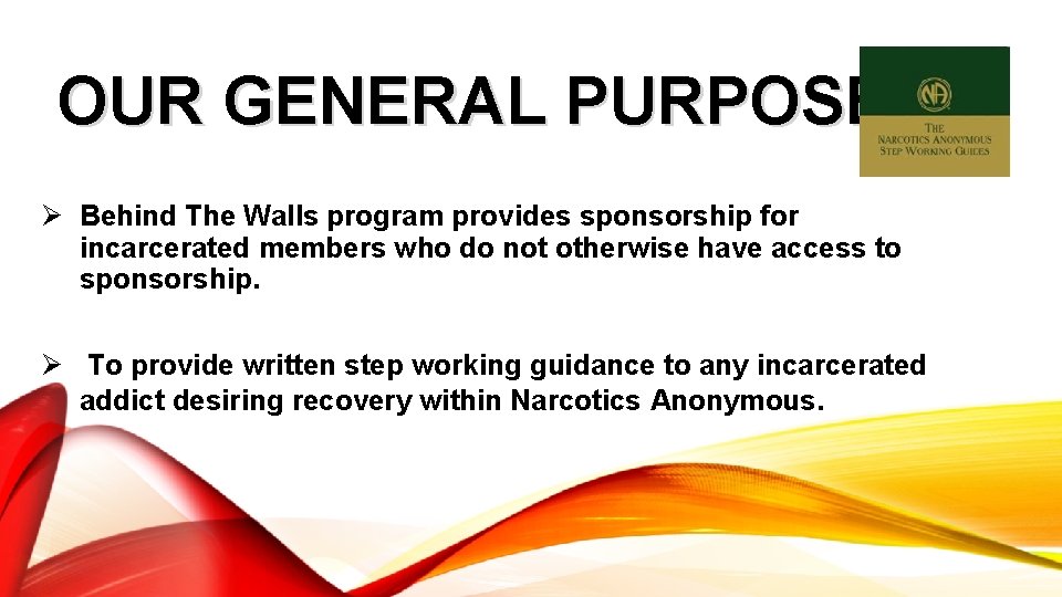 OUR GENERAL PURPOSE Ø Behind The Walls program provides sponsorship for incarcerated members who