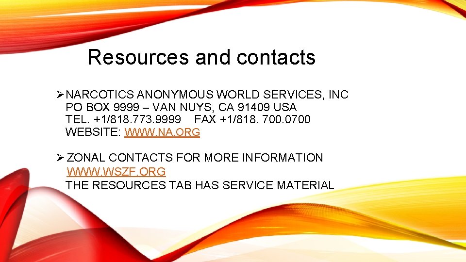 Resources and contacts ØNARCOTICS ANONYMOUS WORLD SERVICES, INC PO BOX 9999 – VAN NUYS,