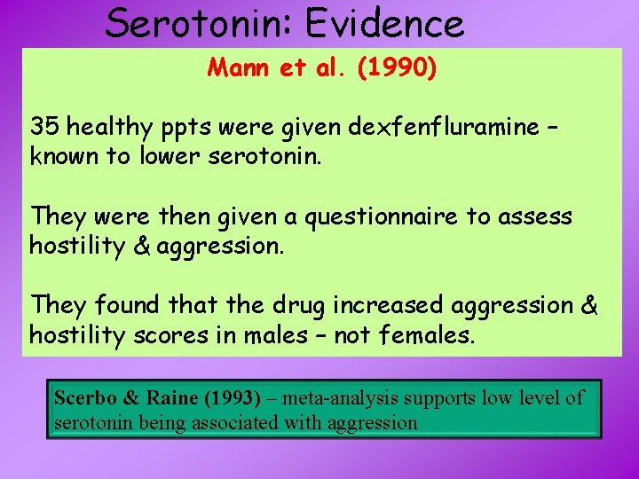 Serotonin: Evidence Mann et al. (1990) 35 healthy ppts were given dexfenfluramine – known