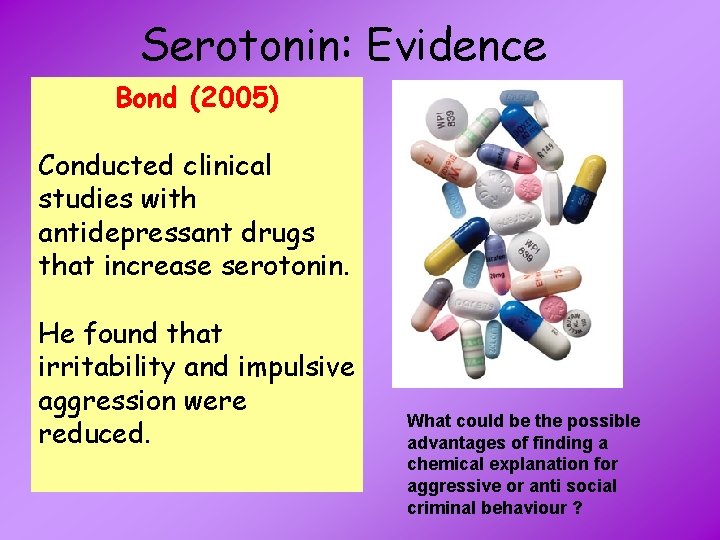 Serotonin: Evidence Bond (2005) Conducted clinical studies with antidepressant drugs that increase serotonin. He