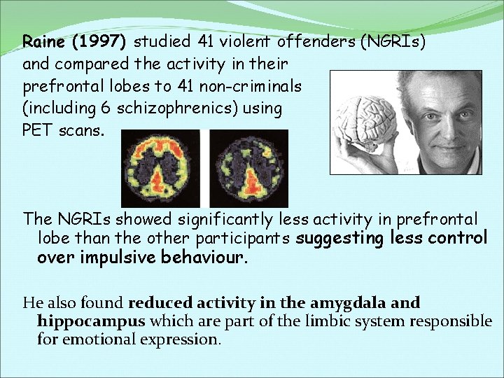 Raine (1997) studied 41 violent offenders (NGRIs) and compared the activity in their prefrontal