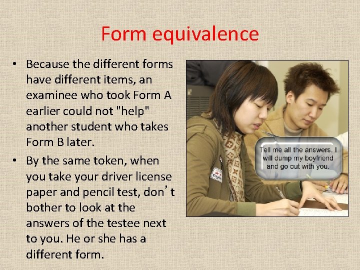 Form equivalence • Because the different forms have different items, an examinee who took