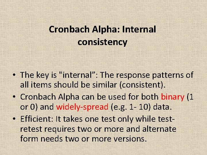 Cronbach Alpha: Internal consistency • The key is "internal”: The response patterns of all