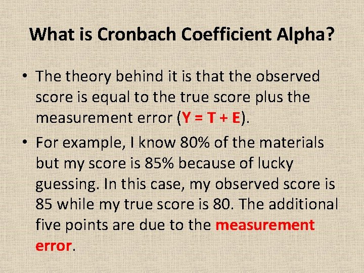 What is Cronbach Coefficient Alpha? • The theory behind it is that the observed