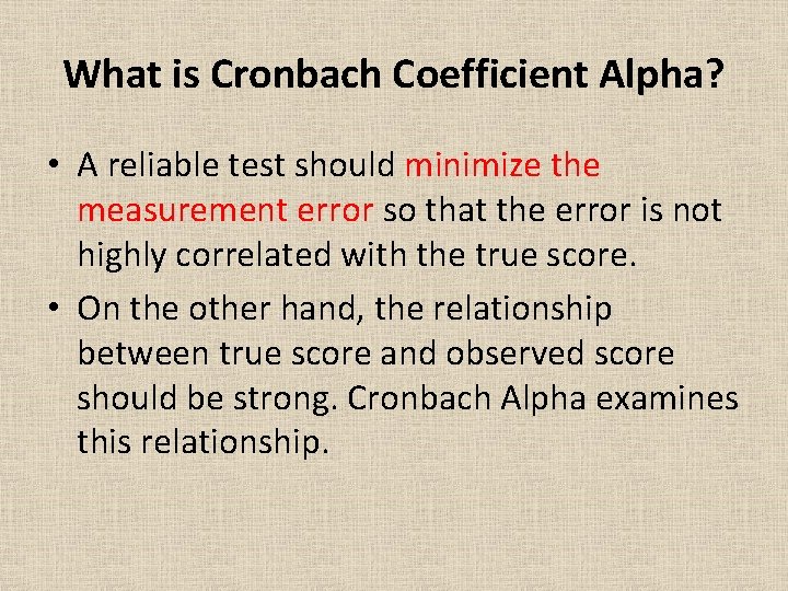 What is Cronbach Coefficient Alpha? • A reliable test should minimize the measurement error