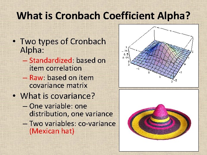 What is Cronbach Coefficient Alpha? • Two types of Cronbach Alpha: – Standardized: based