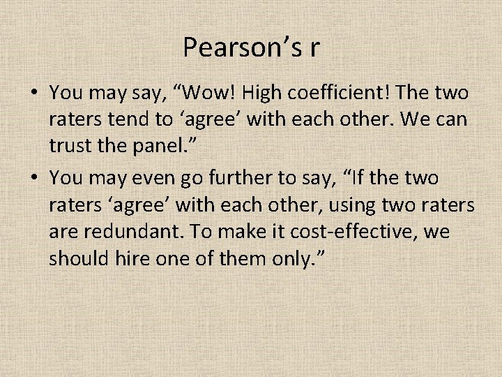 Pearson’s r • You may say, “Wow! High coefficient! The two raters tend to