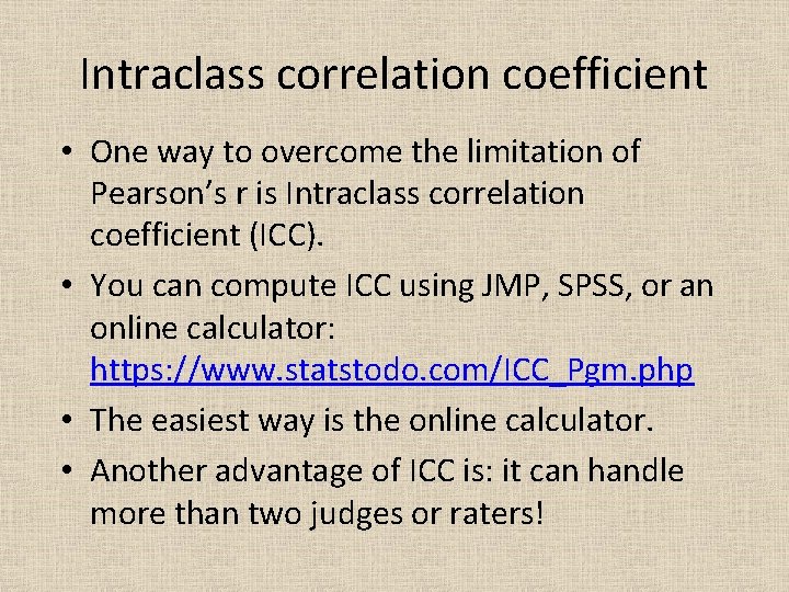 Intraclass correlation coefficient • One way to overcome the limitation of Pearson’s r is