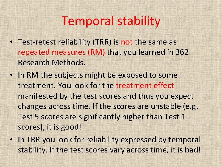 Temporal stability • Test-retest reliability (TRR) is not the same as repeated measures (RM)