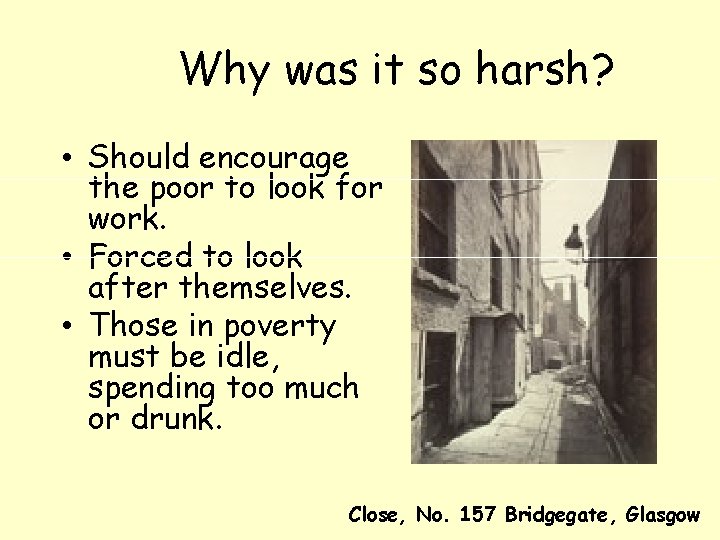 Why was it so harsh? • Should encourage the poor to look for work.