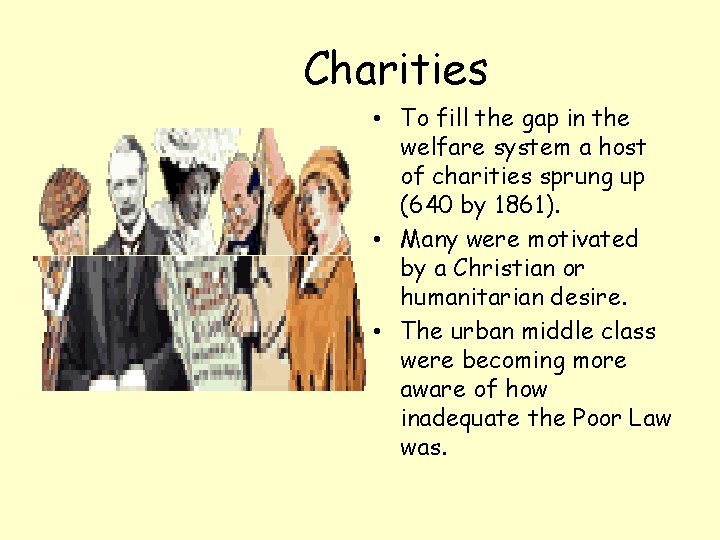 Charities • To fill the gap in the welfare system a host of charities
