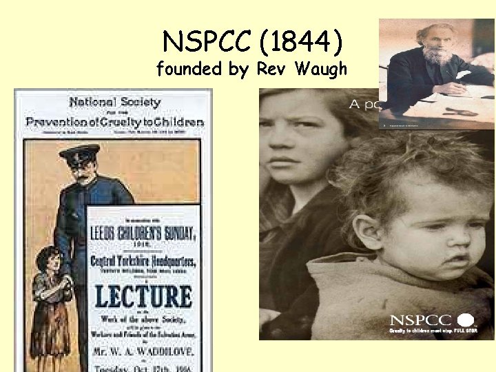 NSPCC (1844) founded by Rev Waugh 