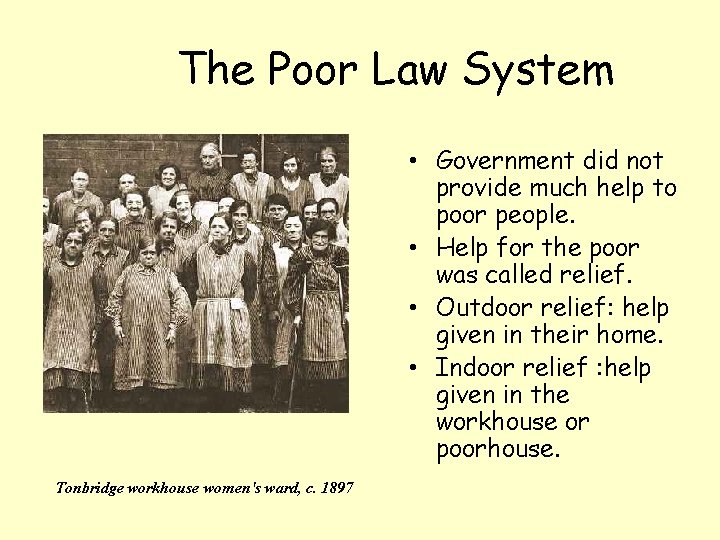 The Poor Law System • Government did not provide much help to poor people.