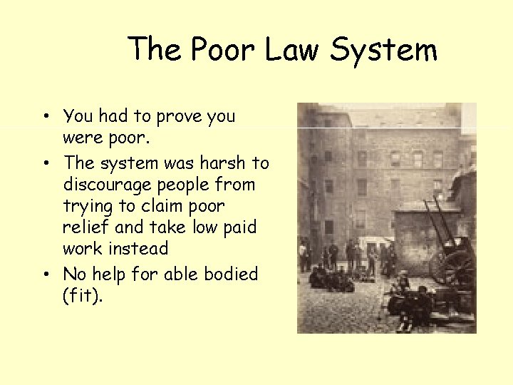 The Poor Law System • You had to prove you were poor. • The