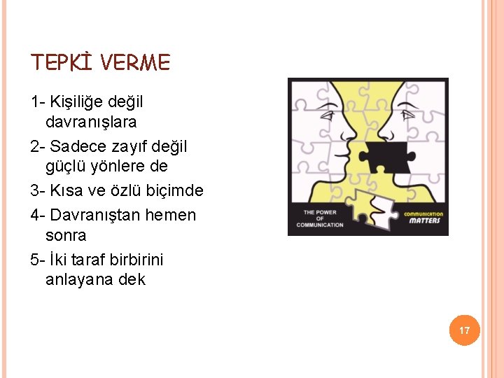 TEPKİ VERME 1 - Kişiliğe değil davranışlara 2 - Sadece zayıf değil güçlü yönlere