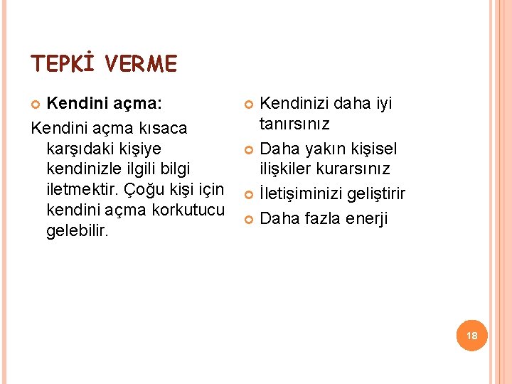 TEPKİ VERME Kendini açma: Kendini açma kısaca karşıdaki kişiye kendinizle ilgili bilgi iletmektir. Çoğu