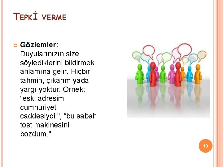 TEPKİ VERME Gözlemler: Duyularınızın size söylediklerini bildirmek anlamına gelir. Hiçbir tahmin, çıkarım yada yargı