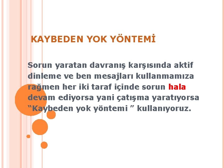 KAYBEDEN YOK YÖNTEMİ Sorun yaratan davranış karşısında aktif dinleme ve ben mesajları kullanmamıza rağmen