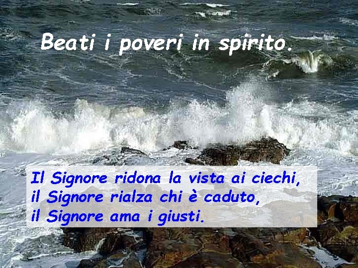 Beati i poveri in spirito. Il Signore ridona la vista ai ciechi, il Signore