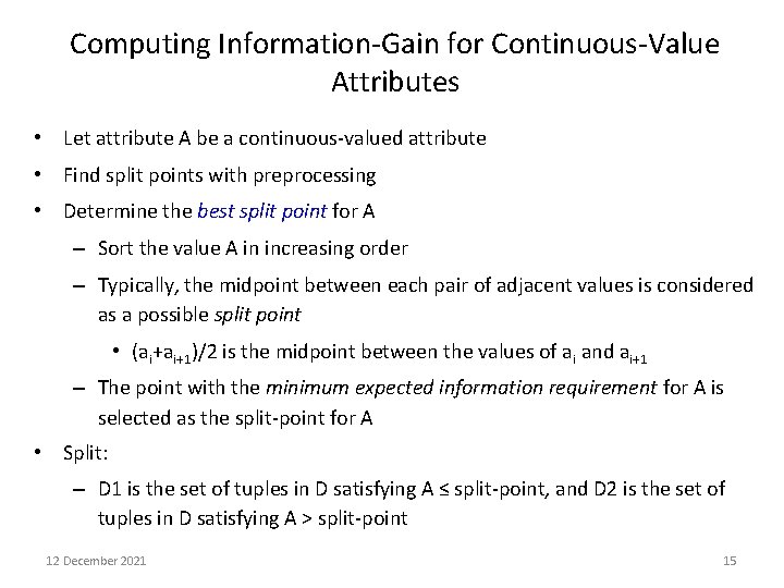 Computing Information-Gain for Continuous-Value Attributes • Let attribute A be a continuous-valued attribute •