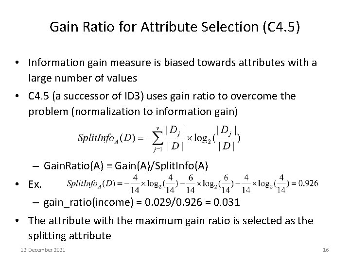 Gain Ratio for Attribute Selection (C 4. 5) • Information gain measure is biased
