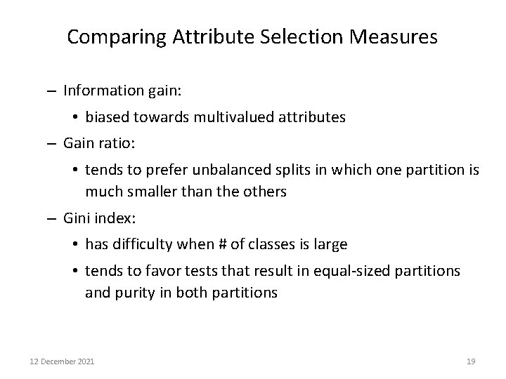 Comparing Attribute Selection Measures – Information gain: • biased towards multivalued attributes – Gain