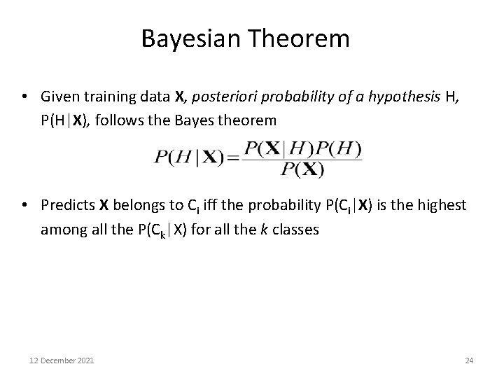 Bayesian Theorem • Given training data X, posteriori probability of a hypothesis H, P(H|X),