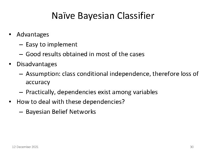 Naïve Bayesian Classifier • Advantages – Easy to implement – Good results obtained in