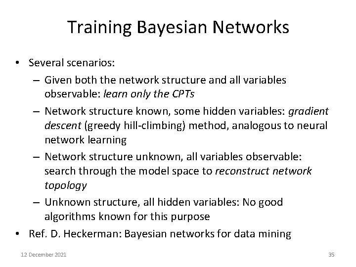 Training Bayesian Networks • Several scenarios: – Given both the network structure and all