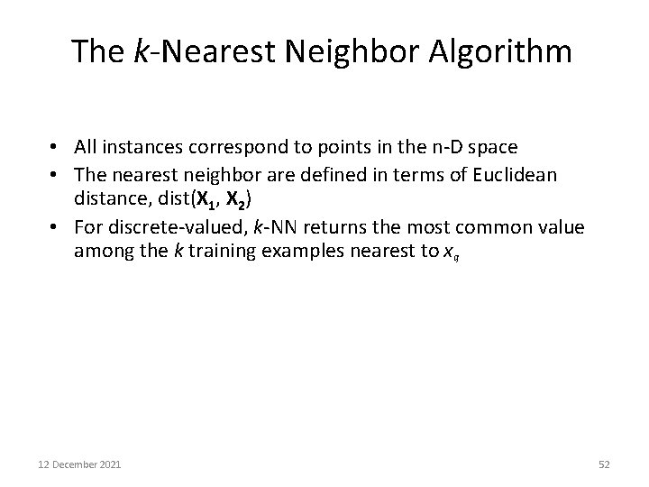 The k-Nearest Neighbor Algorithm • All instances correspond to points in the n-D space