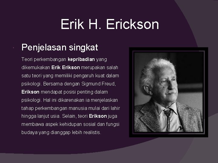 Erik H. Erickson Penjelasan singkat Teori perkembangan kepribadian yang dikemukakan Erikson merupakan salah satu