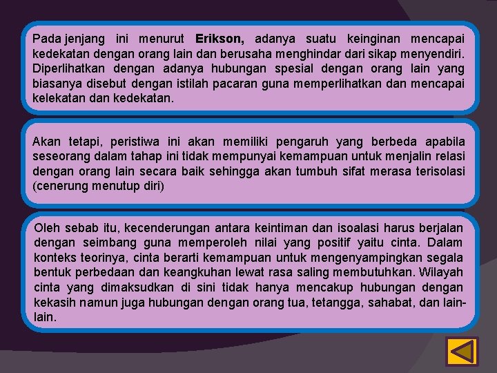 Pada jenjang ini menurut Erikson, adanya suatu keinginan mencapai kedekatan dengan orang lain dan