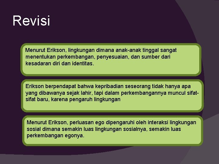 Revisi Menurut Erikson, lingkungan dimana anak-anak tinggal sangat menentukan perkembangan, penyesuaian, dan sumber dari