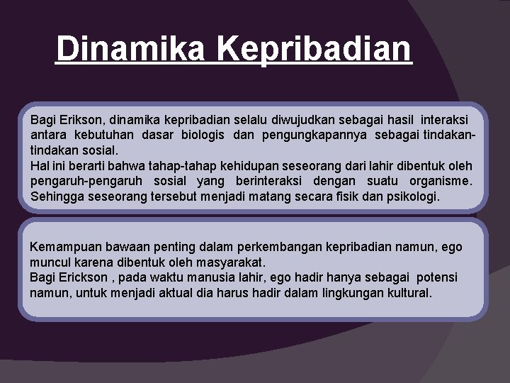 Dinamika Kepribadian Bagi Erikson, dinamika kepribadian selalu diwujudkan sebagai hasil interaksi antara kebutuhan dasar