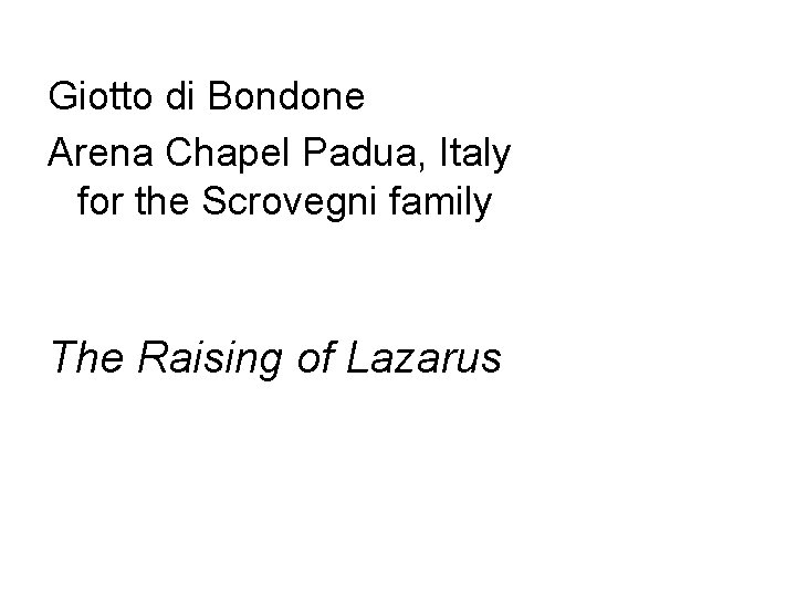 Giotto di Bondone Arena Chapel Padua, Italy for the Scrovegni family The Raising of