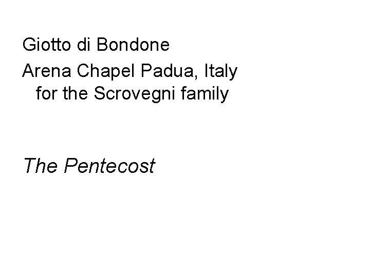 Giotto di Bondone Arena Chapel Padua, Italy for the Scrovegni family The Pentecost 