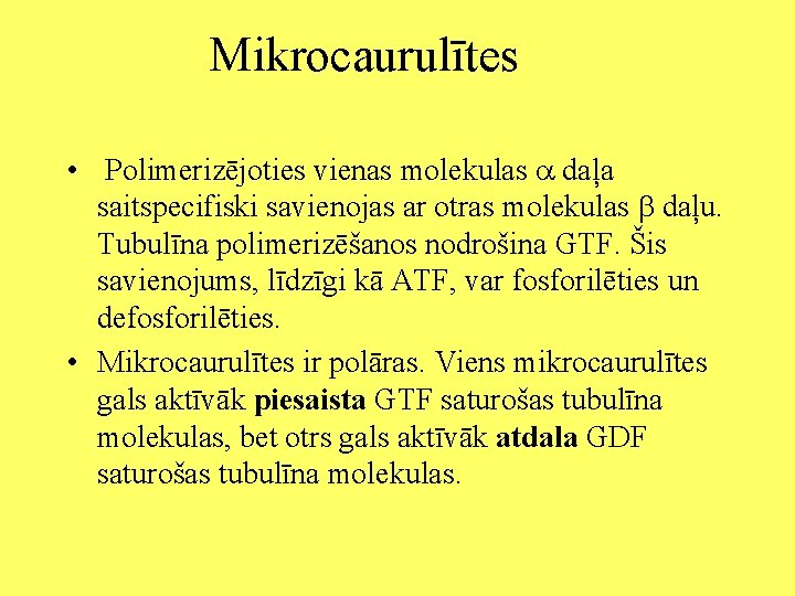 Mikrocaurulītes • Polimerizējoties vienas molekulas daļa saitspecifiski savienojas ar otras molekulas daļu. Tubulīna polimerizēšanos
