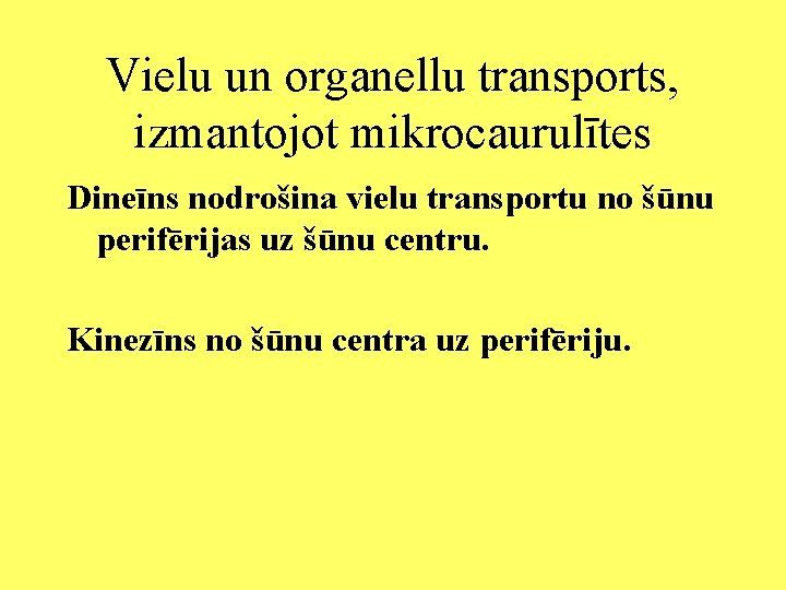 Vielu un organellu transports, izmantojot mikrocaurulītes Dineīns nodrošina vielu transportu no šūnu perifērijas uz
