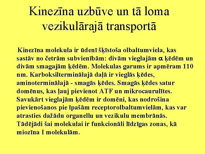 Kinezīna uzbūve un tā loma vezikulārajā transportā Kinezīna molekula ir ūdenī šķīstoša olbaltumviela, kas