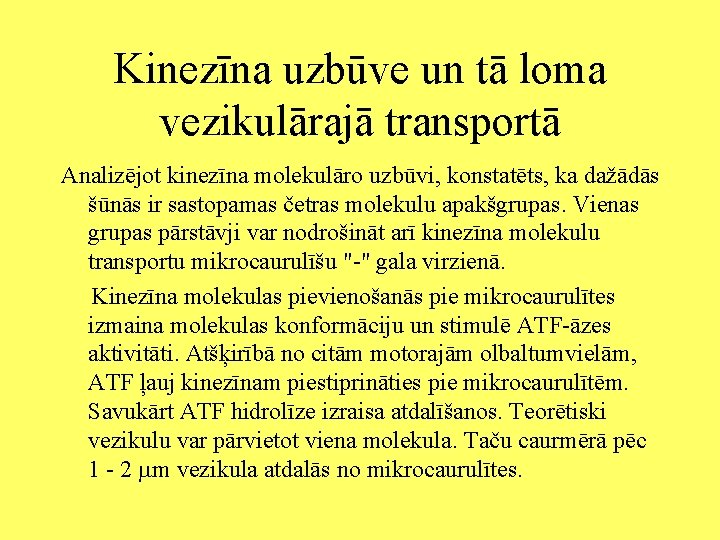 Kinezīna uzbūve un tā loma vezikulārajā transportā Analizējot kinezīna molekulāro uzbūvi, konstatēts, ka dažādās