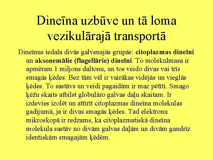 Dineīna uzbūve un tā loma vezikulārajā transportā Dineīnus iedala divās galvenajās grupās: citoplazmas dineīni