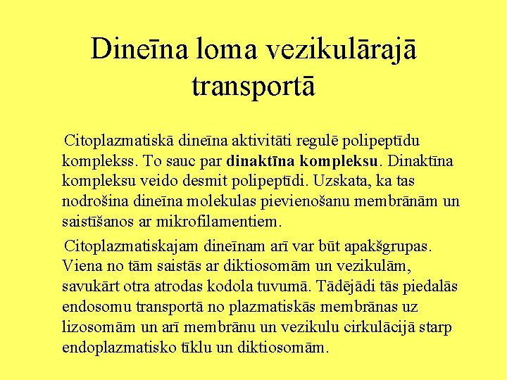 Dineīna loma vezikulārajā transportā Citoplazmatiskā dineīna aktivitāti regulē polipeptīdu komplekss. To sauc par dinaktīna