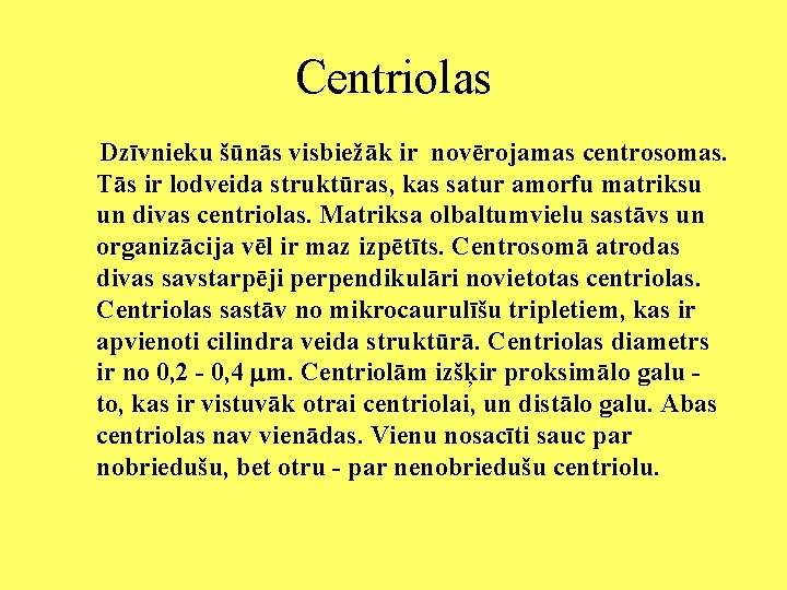 Centriolas Dzīvnieku šūnās visbiežāk ir novērojamas centrosomas. Tās ir lodveida struktūras, kas satur amorfu