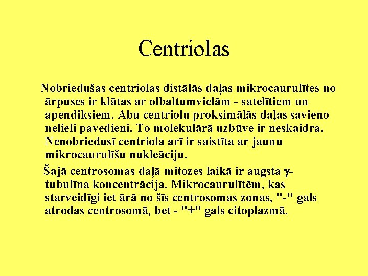 Centriolas Nobriedušas centriolas distālās daļas mikrocaurulītes no ārpuses ir klātas ar olbaltumvielām - satelītiem
