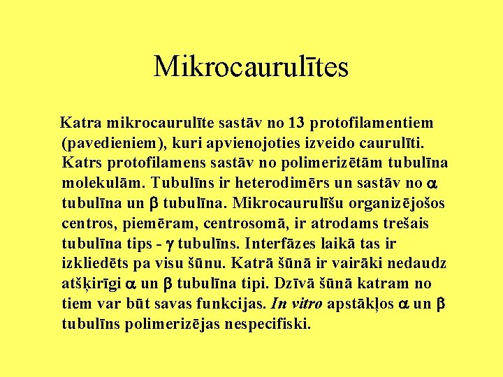 Mikrocaurulītes Katra mikrocaurulīte sastāv no 13 protofilamentiem (pavedieniem), kuri apvienojoties izveido caurulīti. Katrs protofilamens