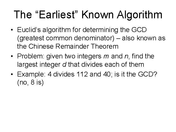 The “Earliest” Known Algorithm • Euclid’s algorithm for determining the GCD (greatest common denominator)